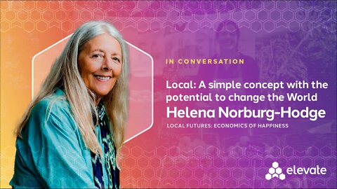 Local: A simple concept to change the world with Helena Norberg-Hodge