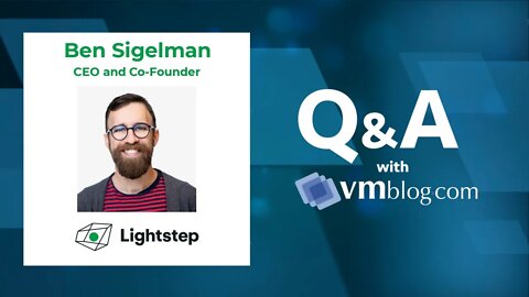 VMblog Expert Interview, Ben Sigelman of Lightstep - Observability for Microservices or Serverless