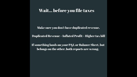 Don't pay too much in taxes. Duplicate Revenue and check Balance Sheet.