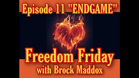 Freedom Friday LIVE at FIVE with Brock Maddox - Episode 11 "ENDGAME"