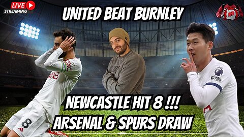 Manchester United beat Burnley | Arsenal & Spurs draw | Newcastle hit 8 + Weekly review.
