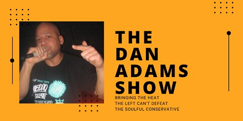 The Dan Adams Show: Episode 93 | Leftist INSANITY On Display