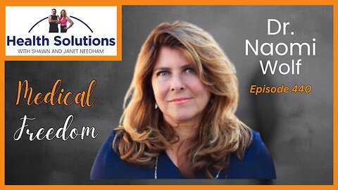 EP 440: Discussing Medical Freedom and Individual Liberty with Dr. Naomi Wolf & Shawn Needham R. Ph.