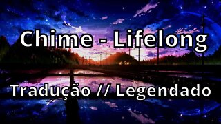 Chime - Lifelong ( Tradução // Legendado )