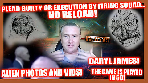 DARYL JAMES! EXECUTIONS! FIRING SQUAD NO RELOAD! THE GAME IS IN 5D! ALIEN IMAGES!