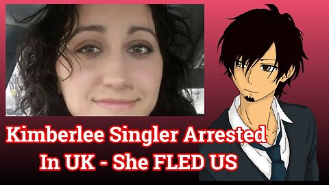 Kimberlee Singler Arrested In UK - She FLED US