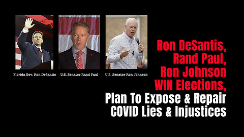 Ron DeSantis, Rand Paul, Ron Johnson WIN Elections, Plan To Expose & Repair COVID Lies & Injustices