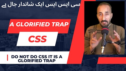 Don't do CSS, it is a glorified trap | اردو | हिन्दी | Video 5