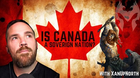 Is Canada A Sovereign Nation? With XanUpNorth (Truth Warrior Live)