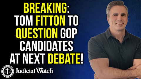 BREAKING: Tom Fitton to Question GOP Candidates at Next Debate!