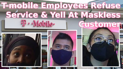 T-mobile Employees Refuse Service & Yell At Maskless Customer