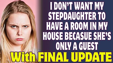 UPDATE I Don't Want My Stepdaughter To Have A Room In My House - Reddit Stories