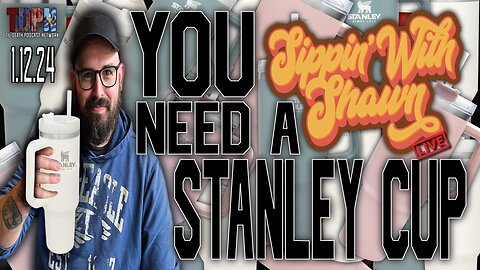 You NEED A Stanley Cup | Sippin’ With Shawn | 1.12.24