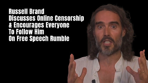 Russell Brand Discusses Online Censorship & Encourages Everyone To Follow Him On Free Speech Rumble