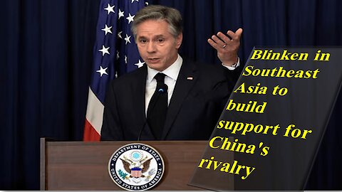 Blinken in Southeast Asia to build support for China's rivalry @news41news