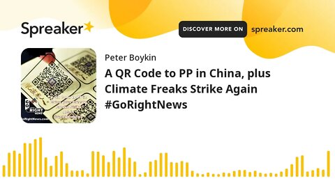 A QR Code to PP in China, plus Climate Freaks Strike Again #GoRightNews