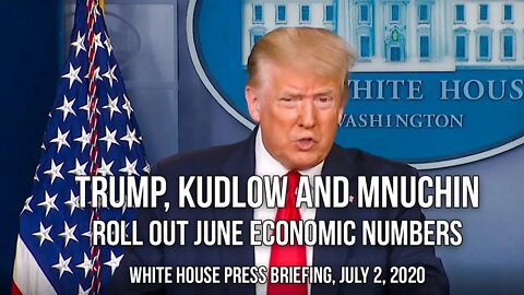 Trump, Kudlow and Mnuchin Release June Numbers July 2, 2020