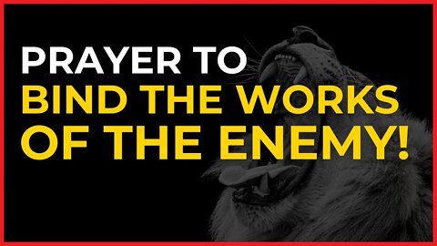 Prayer to Bind the Works of the Enemy | A Powerful Prayer to Break Free!