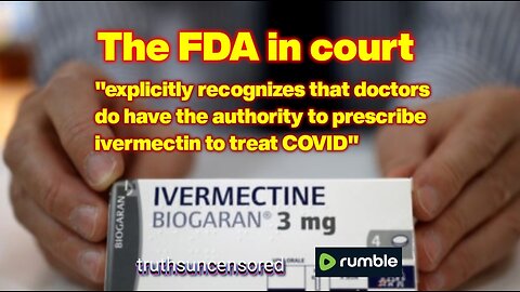 The FDA in 5th Circuit Court now says doctors were always authorized to use Ivermectin