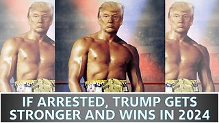 IF ARRESTED, TRUMP GETS STRONGER AND WINS IN 2024