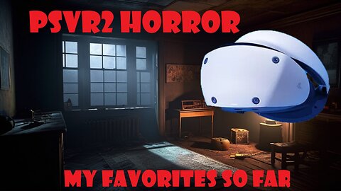 Dark Places: My Favorite PSVR2 Horror Games