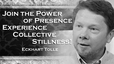 ECKHART TOLLE, Sitting Together in Presence Illuminating the Power of Collective Stillness