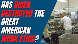 Have Biden's Big Government Giveaways Destroyed the American Work Ethic?