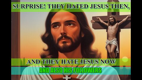 LIARS HAVE ALWAYS HATED JESUS AND HIS FOLLOWERS