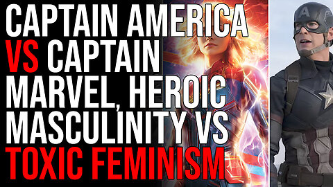Captain America VS Captain Marvel, Heroic Masculinity VS Toxic Feminism Breakdown