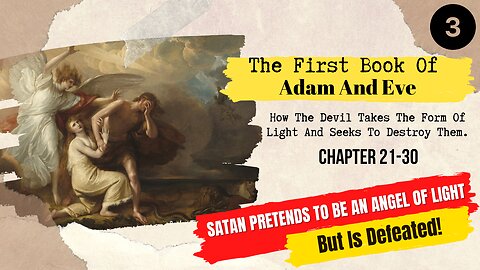 How Satan First Pretends To Be An Angel Of Light To Deceive Adam And Eve | Chapter 21 - 30