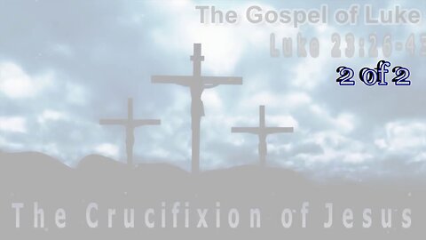 382 The Crucifixion of Jesus (Luke 23:26-43) 2 of 2