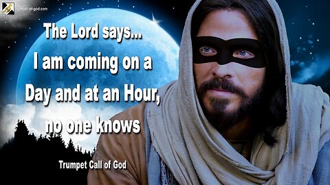 Oct 7, 2005 🎺 The Lord says... I am coming on a Day and at an Hour, no one knows