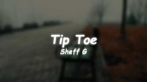 Sheff G - Tip Toe (Lyrics)