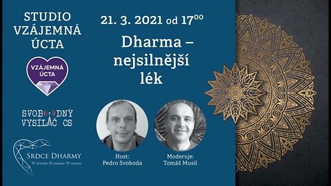 Pedro Svoboda: 21.3.2021 - Dharma - nejsilnější lék