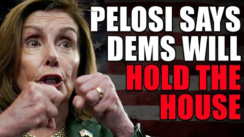 Nancy Pelosi says Democrats will hold the House in the Midterms. Anyone wanna take that bet?