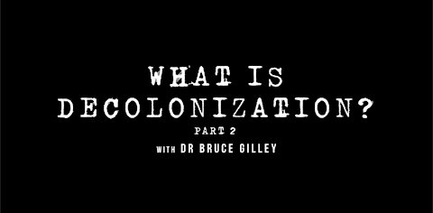 Decolonize Explained: What is Decolonization? - Part 2 | Dr. Bruce Gilley