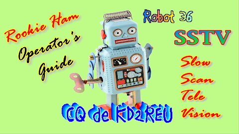SSTV: Rookie Ham Operator's Guide to Slow Scan Television - Using Robot 36 With or Without a Radio!