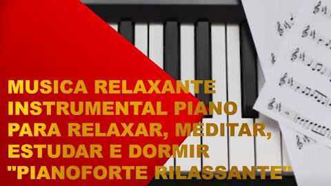 Relaxing Piano Music - Meditate, Relax, Work, Study and Sleep "PIANOFORTE RILASSANTE"