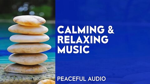 Calming & Relaxing Music - Stress and Anxiety Relief Detox Negative Emotions, Healing for Mind