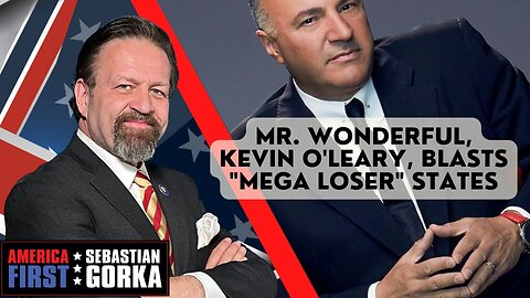 Sebastian Gorka FULL SHOW: Mr. Wonderful, Kevin O'Leary, blasts "mega loser" states like NY and CA