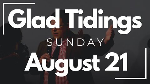 Glad Tidings Flint • Sunday Service • August 21, 2022