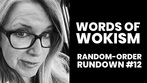 Words of Wokism Random-Order Rundown #12