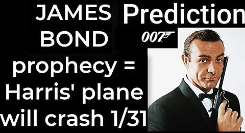 Prediction - JAMES BOND prophecy = Harris' plane will crash Jan 31