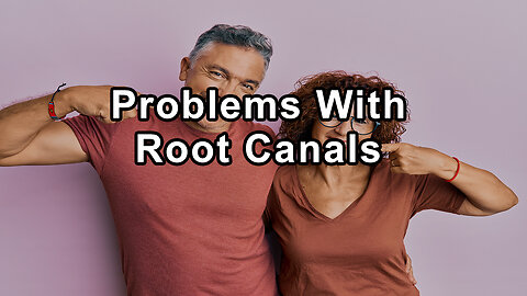 The Problems Associated With Root Canals, Including the Inability To Completely Sterilize the Tooth