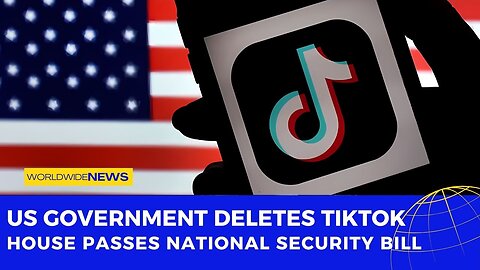 US Government Deletes TikTok: House Passes National Security Bill