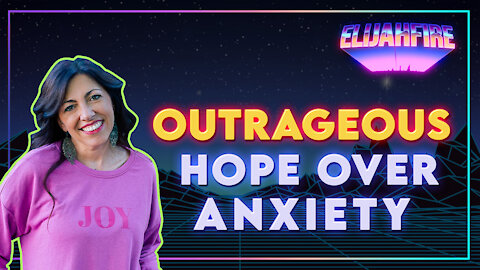 ElijahFire Ep 7 - MANDY WOODHOUSE: OUTRAGEOUS HOPE OVER ANXIETY
