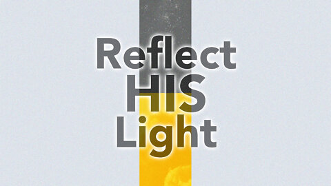"Reflect His Light" - 2 Corinthians Series #6