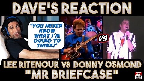 Dave's Reaction: Lee Ritenour VS Donny Osmond: Mr Briefcase