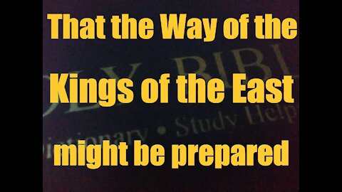 Revelation 16:12 That the way of the kings of the east might be prepared