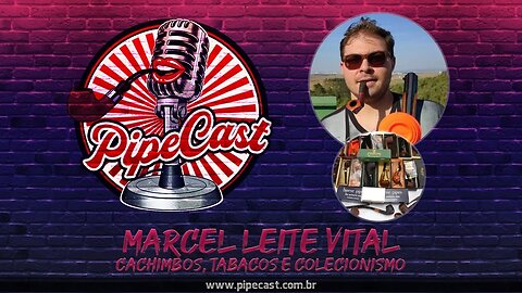 Marcel Leite Vital - Cachimbos, Tabacos e Colecionismo - PipeCast #2-23